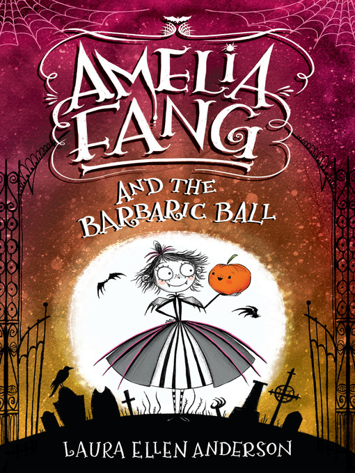 Title details for Amelia Fang and the Barbaric Ball by Laura Ellen Anderson - Available